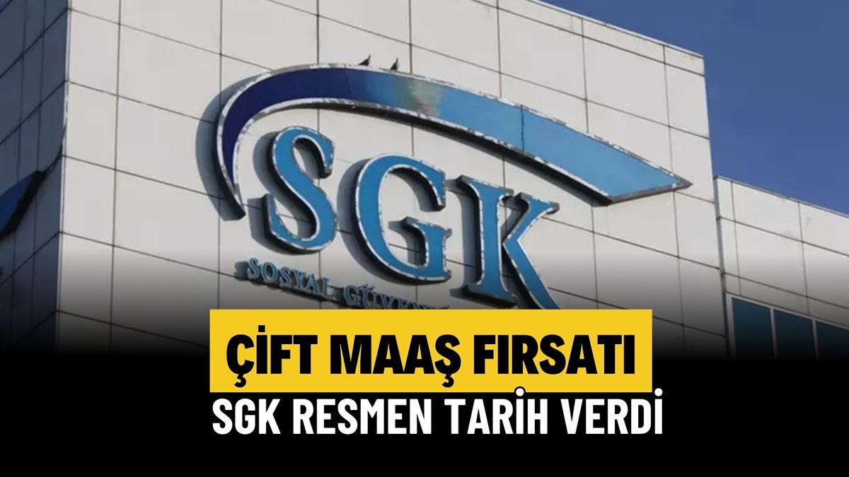 SGK’dan Çifte Maaş ve Tazminat Hakkı İçin Tarih Verildi