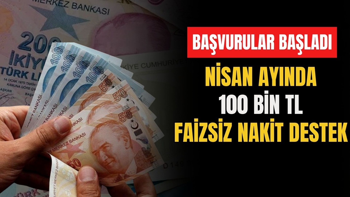 Nisan Ayına Özel 100.000 TL Faizsiz Nakit Ödemesi Başladı