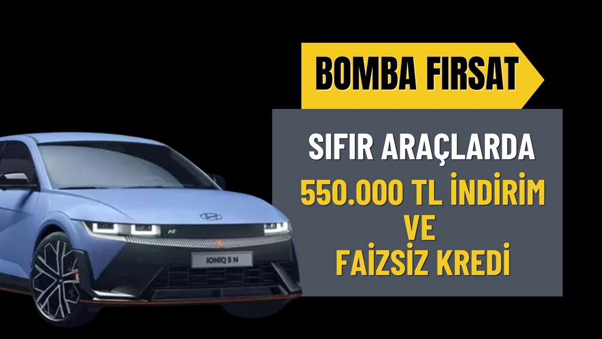 Sıfır Otomobilde 550.000 TL İndirim ve 0 Faiz Müjdesi!