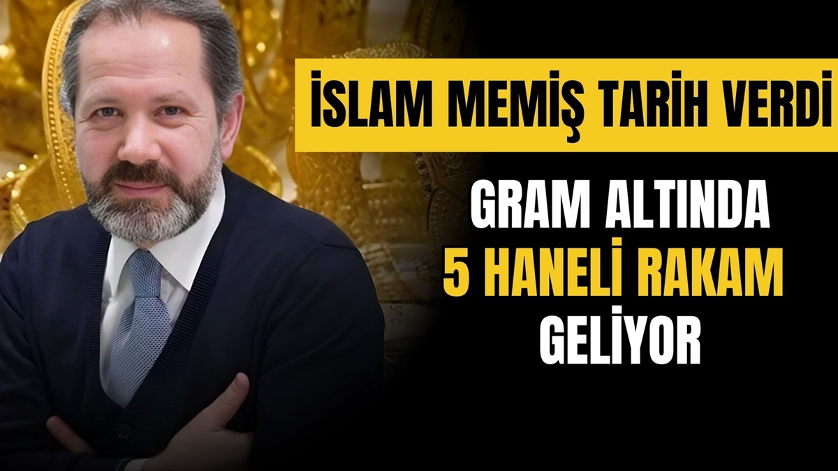 Gram Altında 5 Haneli Rakam Geliyor! İslam Memiş Tarih Verdi