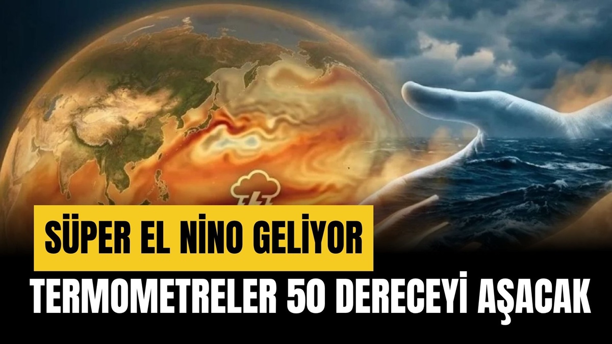 Termometreler 50 Dereceyi Görebilir! Süper El Nino İçin Geri Sayım Başladı